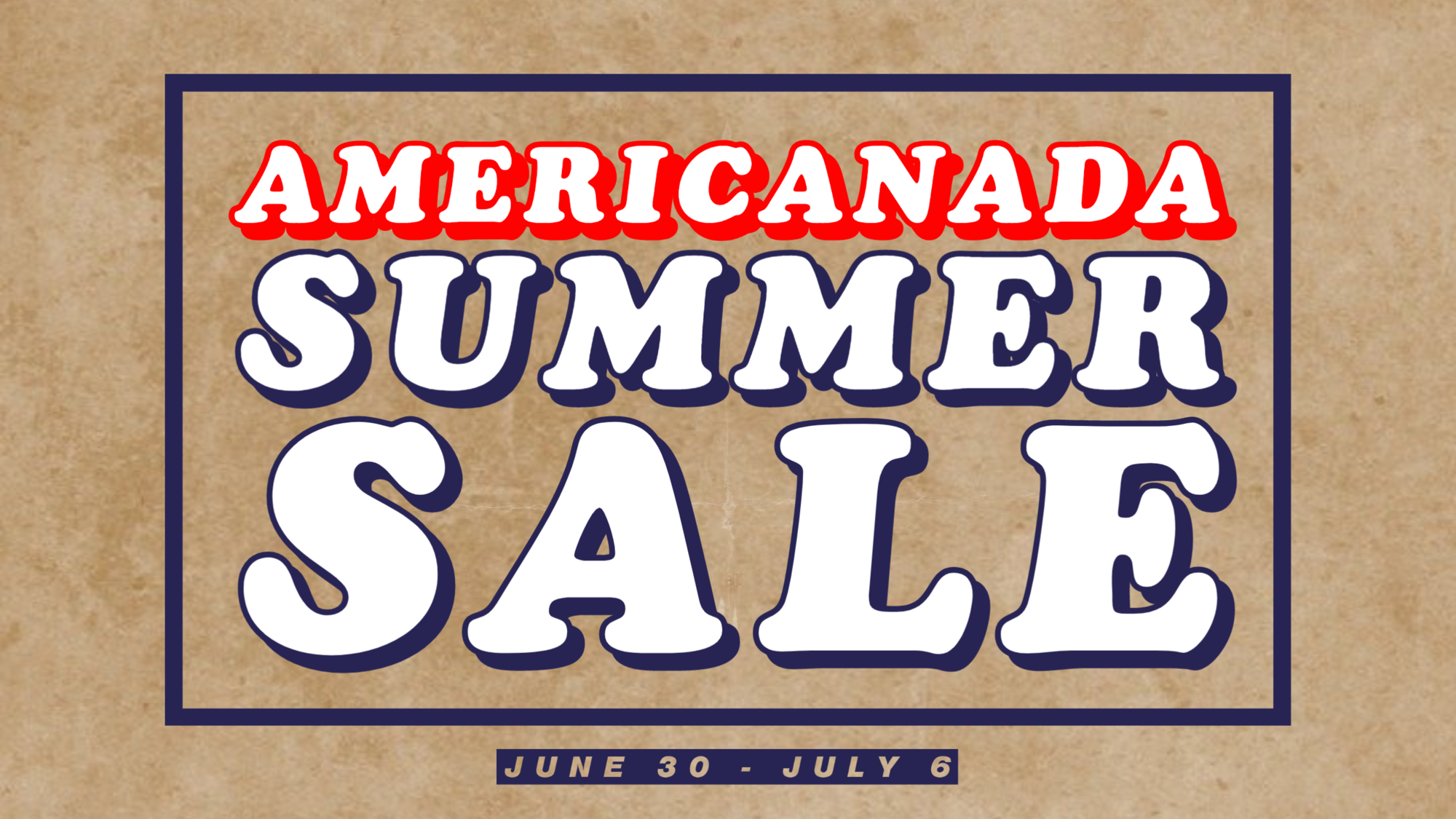 Americanada Summer Sale - June 30 - July 6