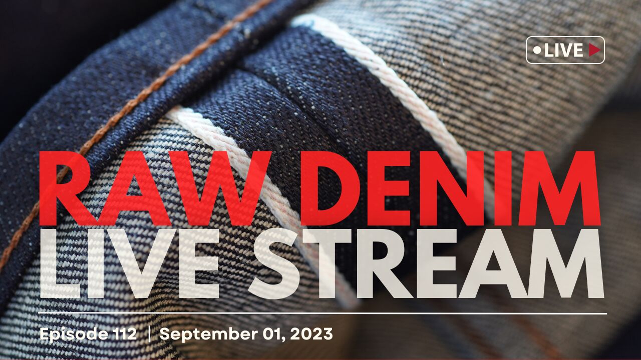 Raw Denim Live Stream - Episode 112 - September 01, 2023